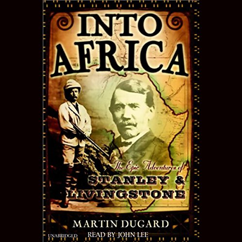 Into Africa: The Epic Adventures of Stanley and Livingstone