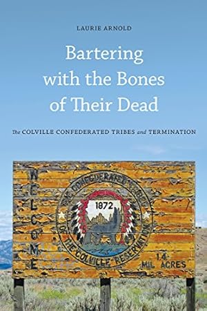 Bartering with the Bones of Their Dead: The Colville Confederated Tribes and Termination