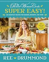 The Pioneer Woman Cooks—Super Easy!: 120 Shortcut Recipes for Dinners, Desserts, and More