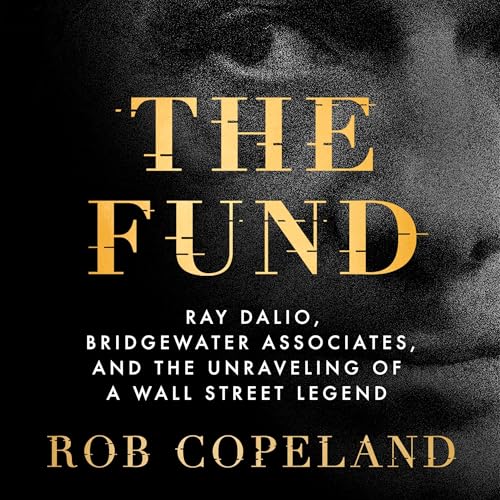 The Fund: Ray Dalio, Bridgewater Associates, and the Unraveling of a Wall Street Legend