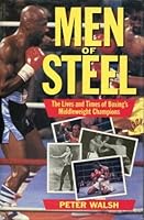 Men of Steel: The Lives and Times of Boxing's Middleweight Champions 0860518477 Book Cover