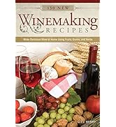 130 New Winemaking Recipes: Make Delicious Wine at Home Using Fruits, Grains, and Herbs