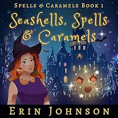 Seashells, Spells & Caramels Audiobook By Erin Johnson cover art