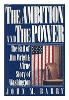 The Ambition and the Power: The Fall of Jim Wright : A True Story of Washington 0670819247 Book Cover