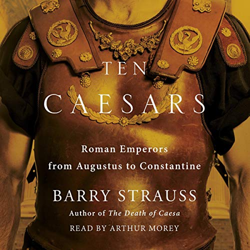 Ten Caesars: Roman Emperors from Augustus to Constantine