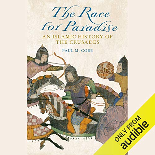 The Race for Paradise: An Islamic History of the Crusades