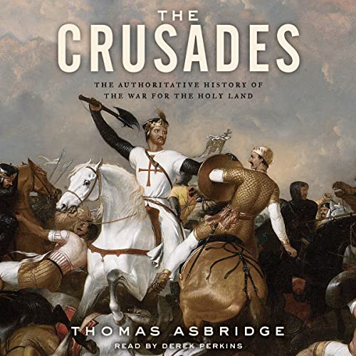 The Crusades: The Authoritative History of the War for the Holy Land