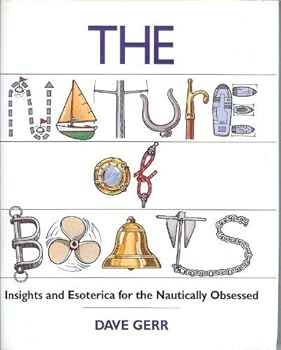 Hardcover The Nature of Boats: Insights and Esoterica for the Nautically Obsessed Book