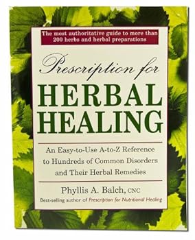 Paperback Prescription for Herbal Healing: An Easy-to-Use A-Z Reference to Hundreds of Common Disorders and Their Herbal Remedies Book