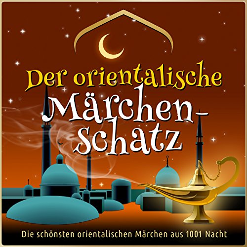 Der orientalische Märchen-Schatz: Die schönsten orientalischen Märchen aus 1001 Nacht Titelbild