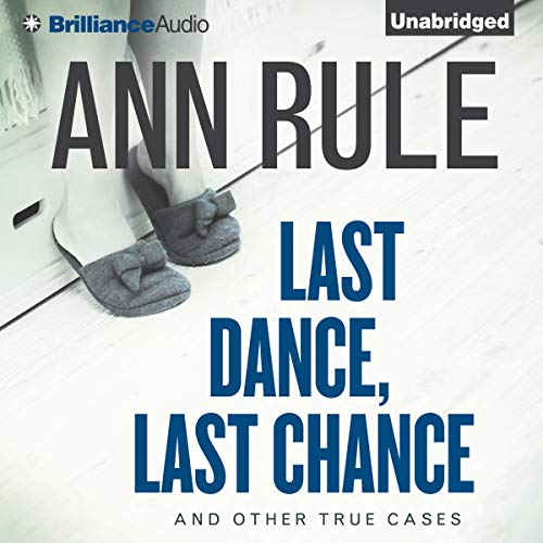 Last Dance, Last Chance: And Other True Cases (Ann Rule's Crime Files, Book 8)