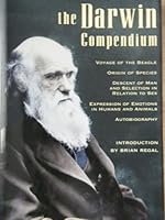 Darwin Compendium: Voyage of the Beagle/Origin of the Species/Descent of Man & Selection in Relation to Sex/Expression of Emotions in Humans & Animals/Autobiography 0760778140 Book Cover