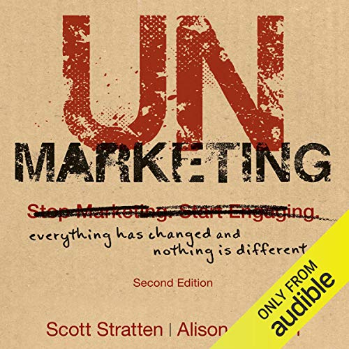 UnMarketing, Second Edition: Everything Has Changed and Nothing is Different