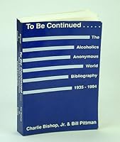 To Be Continued ...: The Alcoholics Anonymous World Bibliography, 1935-1994 1877686077 Book Cover