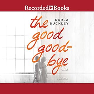 The Good Goodbye Audiobook By Carla Buckley cover art