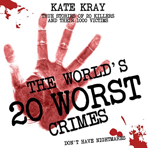 The World's 20 Worst Crimes: True Stories of 20 Killers and Their 1000 Victims