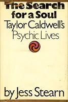 The search for a soul;: Taylor Caldwell's psychic lives