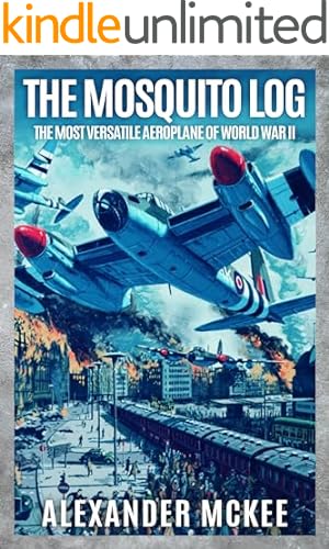 The Mosquito Log: The Most Versatile Aeroplane of World War II (Memoirs of World War Two in the Air)