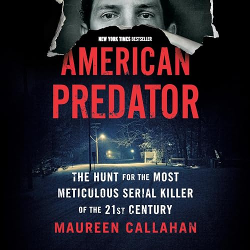 American Predator: The Hunt for the Most Meticulous Serial Killer of the 21st Century