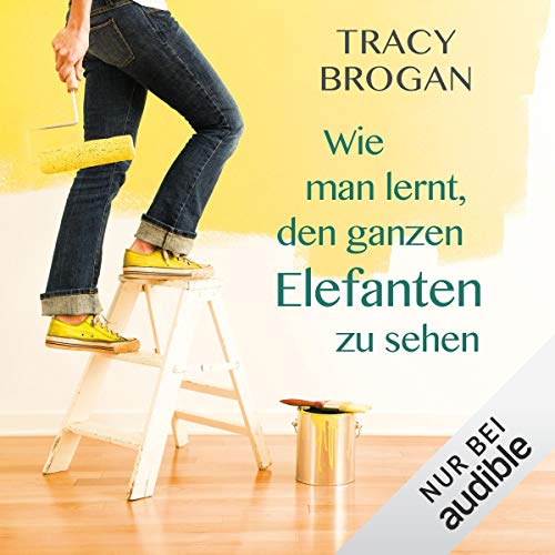 Wie man lernt, den ganzen Elefanten zu sehen Audiobook By Tracy Brogan cover art