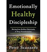 Emotionally Healthy Discipleship: Moving from Shallow Christianity to Deep Transformation