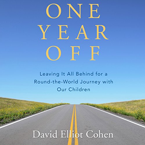 One Year Off: Leaving It All Behind for a Round-the-World Journey with Our Children