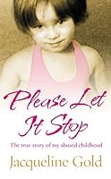 Please Let It Stop: The True Story of an Abused Childhood