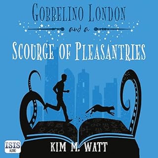 Gobbelino London & a Scourge of Pleasantries Audiobook By Kim M. Watt cover art