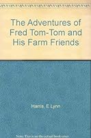 The Adventures of Fred Tom-Tom and His Farm Friends 0533126495 Book Cover