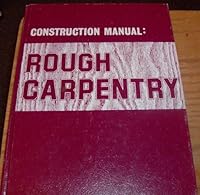 Construction Manual: Rough Carpentry