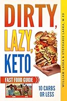 Dirty, Lazy, Keto Fast Food Guide: 10 Carbs or Less