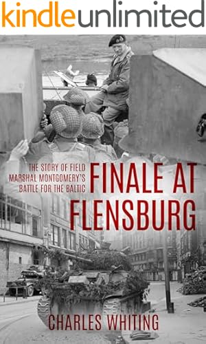 Finale at Flensburg: The Story Of Field Marshal Montgomery's Battle For The Baltic (Forgotten Aspects of World War Two)