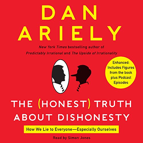 The Honest Truth About Dishonesty: How We Lie to Everyone - Especially Ourselves