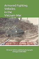 Armored Fighting Vehicles in the Vietnam War: Mechanized Infantry - Armored Cavalry -Tank Battalions - Howitzers - Gun Trucks 1693220164 Book Cover