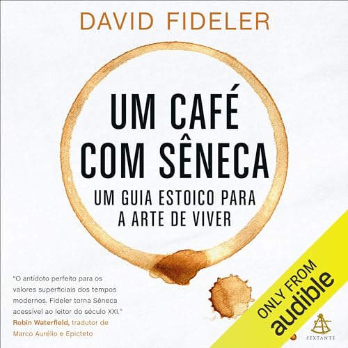 Um café com Sêneca: Um guia estoico para a arte de viver [A Stoic Guide to the Art of Living]