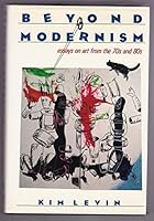 Beyond Modernism: Essays on Art from the 70's and 80's