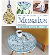 Beginner's Guide to Making Mosaics: 16 Easy-to-Make Projects for Any Space (Fox Chapel Publishing...