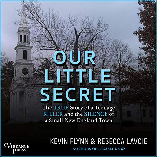 Our Little Secret: The True Story of a Teenage Killer and the Silence of a Small New England Town