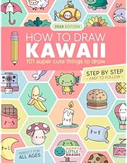 How to Draw Kawaii: 101 Super Cute Things to Draw with Fun and Easy Step-by-Step Lessons