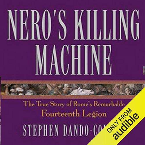 Nero's Killing Machine: The True Story of Rome's Remarkable 14th Legion