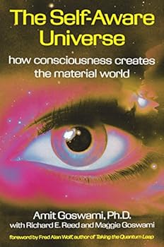 Paperback The Self-Aware Universe: How Consciousness Creates the Material World Book