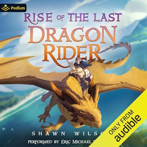 Rise of the Last Dragon Rider Audiobook By Shawn Wilson cover art