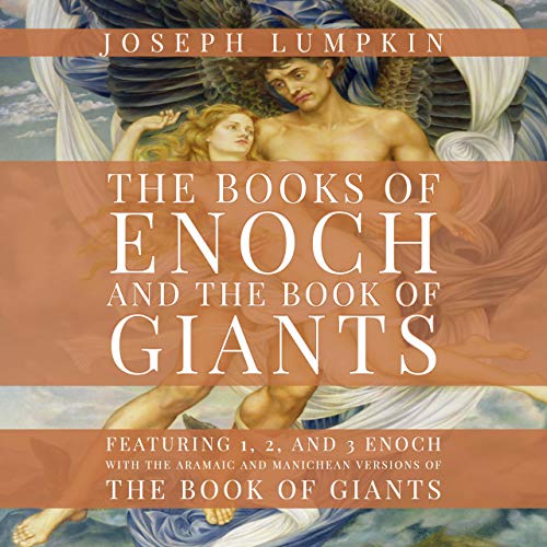 The Books of Enoch and The Book of Giants: Featuring 1, 2, and 3 Enoch with the Aramaic and Manichean Versions of the Boo...