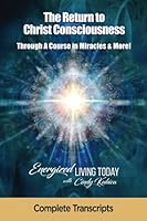 The Return to Christ Consciousness: A Course In Miracles and More 1537324233 Book Cover