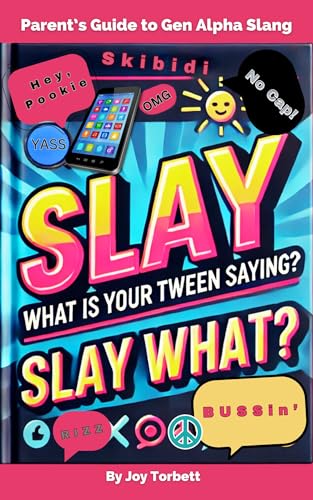 PARENT'S GUIDE TO GEN ALPHA SLANG: LEARN WHAT “SKIBIDI RIZZ” MEANS, GAIN INSIGHT INTO YOUR KID’S CULTURE, & “SLAY” THE COMMUN