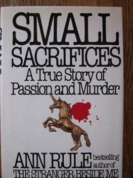 Hardcover Small Sacrifices: A True Story of Passion and Murder Book