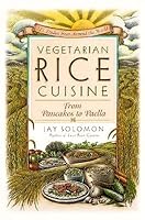 Vegetarian Rice Cuisine: From Pancakes to Paella, 125 Dishes from Around the World