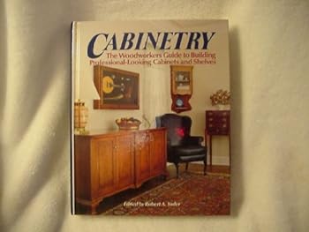 Hardcover Cabinetry: The Woodworkers Guide to Building Professional-Looking Cabinets and Shelves Book