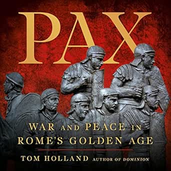 Pax: War and Peace in Rome&#39;s Golden Age