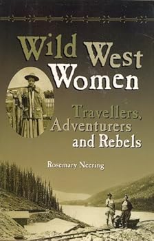 Hardcover Wild West Women: Travellers, Adventurers and Rebels Book